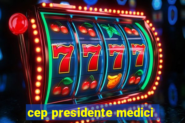 cep presidente medici