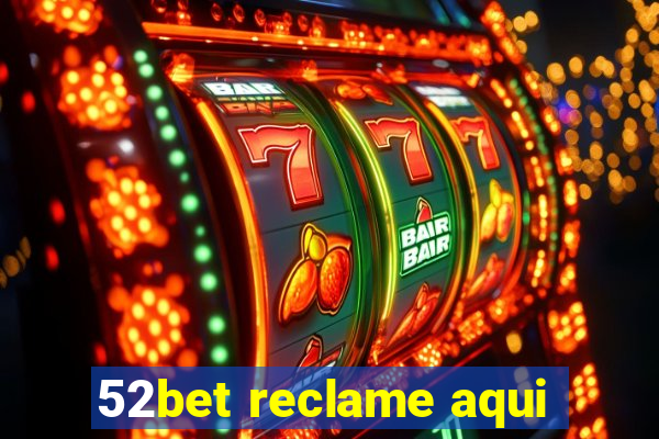 52bet reclame aqui