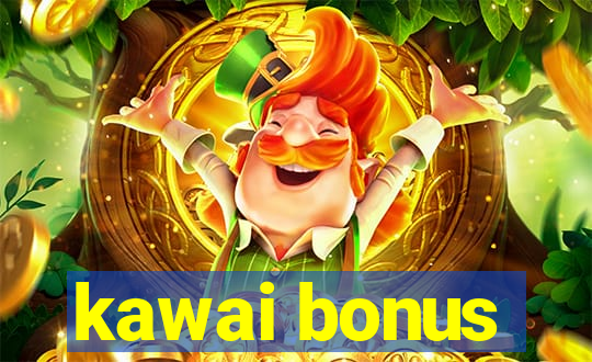 kawai bonus