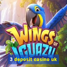 3 deposit casino uk