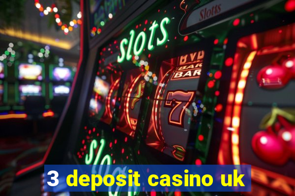 3 deposit casino uk