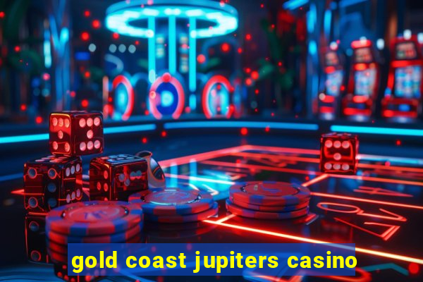 gold coast jupiters casino