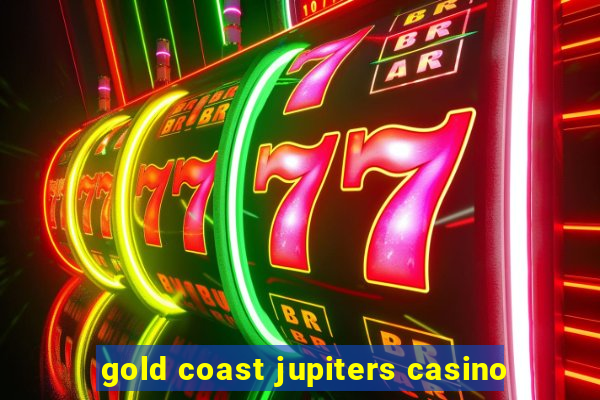 gold coast jupiters casino