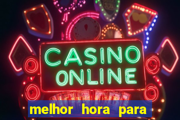 melhor hora para jogar fortune tiger