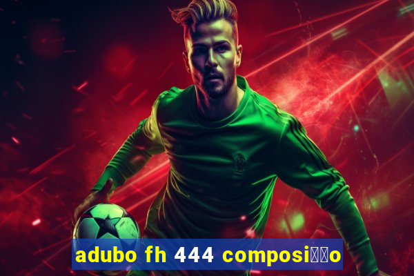 adubo fh 444 composi莽茫o