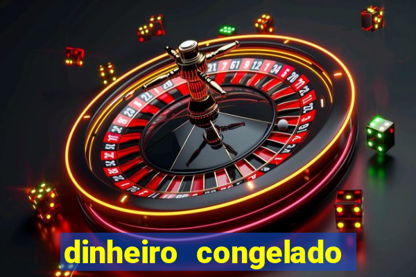 dinheiro congelado na plataforma de jogos