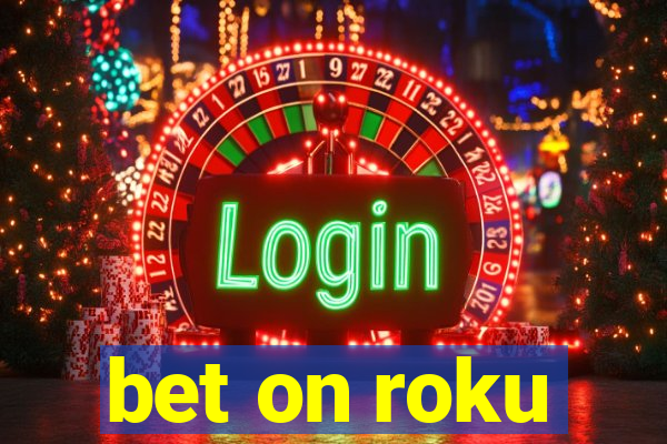 bet on roku