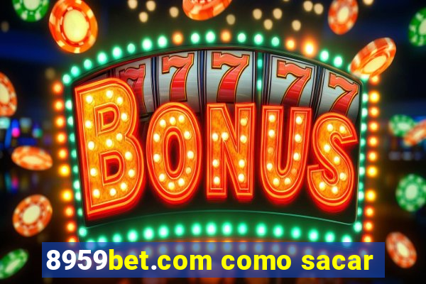 8959bet.com como sacar