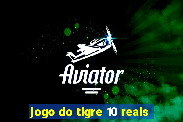 jogo do tigre 10 reais