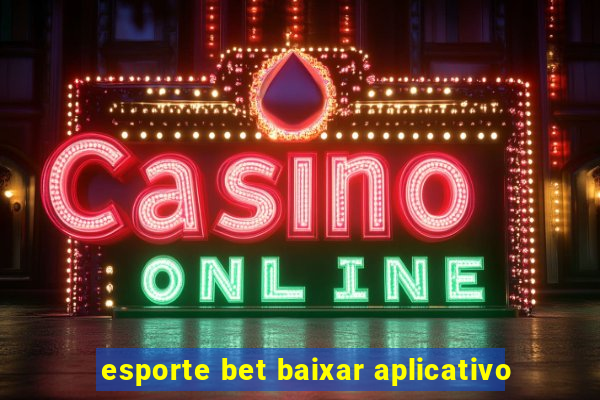 esporte bet baixar aplicativo