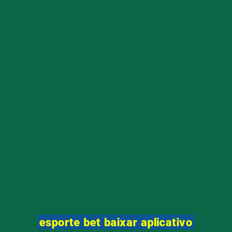 esporte bet baixar aplicativo