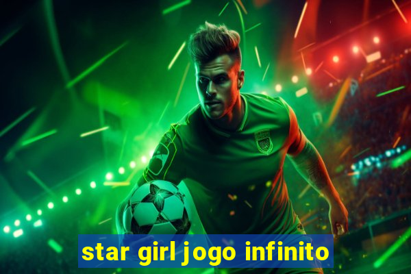 star girl jogo infinito