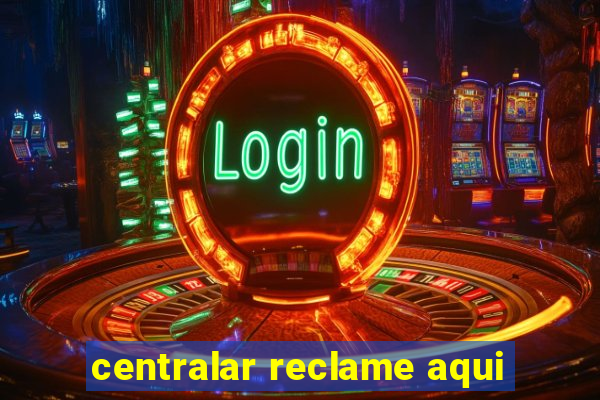 centralar reclame aqui