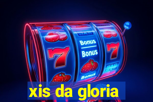 xis da gloria