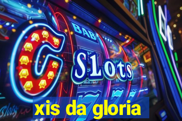 xis da gloria