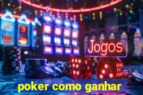 poker como ganhar