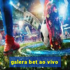 galera bet ao vivo