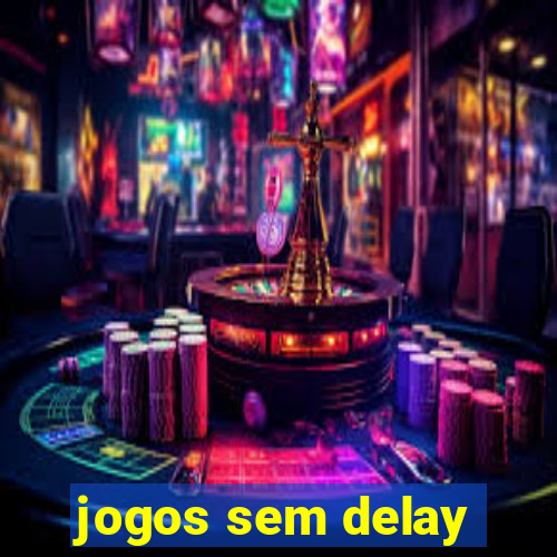 jogos sem delay