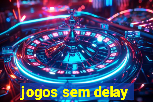 jogos sem delay