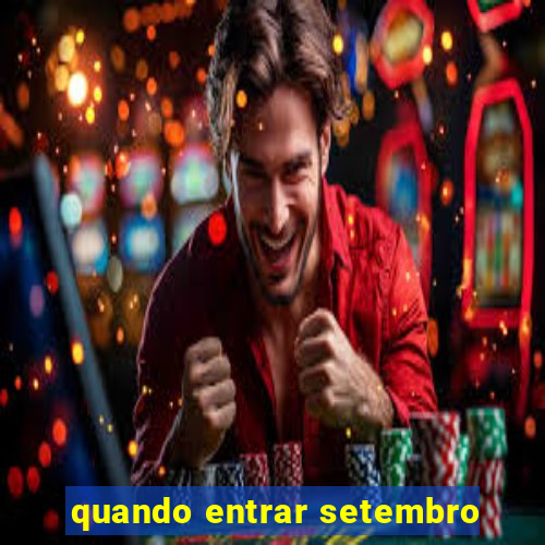 quando entrar setembro