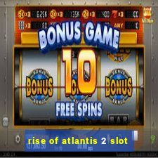 rise of atlantis 2 slot