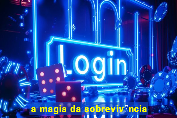 a magia da sobreviv锚ncia