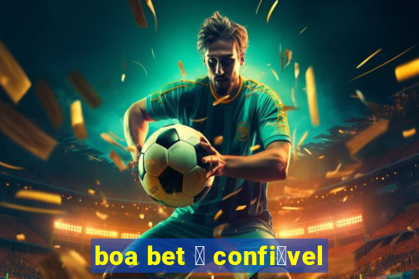 boa bet 茅 confi谩vel