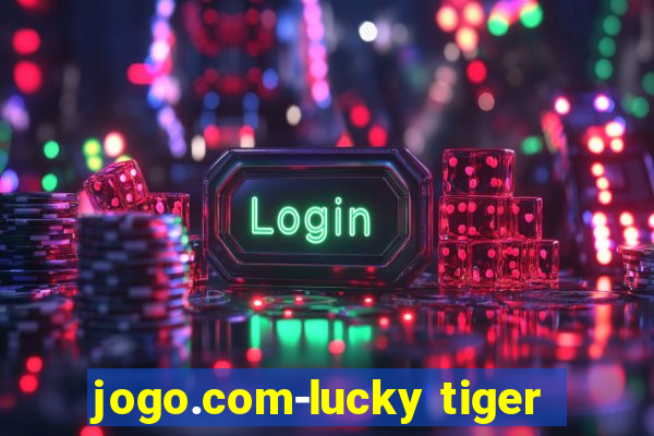 jogo.com-lucky tiger