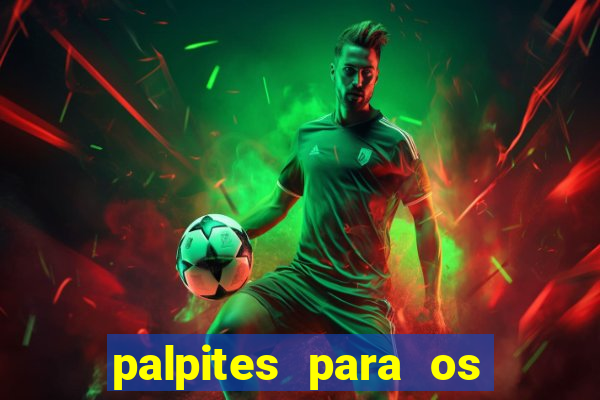 palpites para os jogos de hoje no brasileir?o