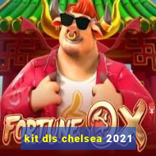 kit dls chelsea 2021