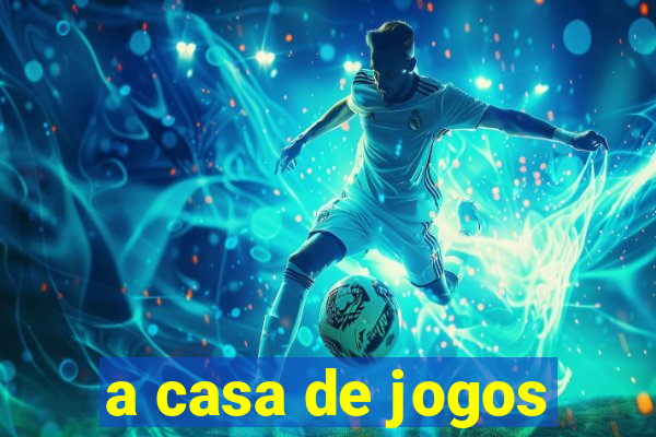 a casa de jogos