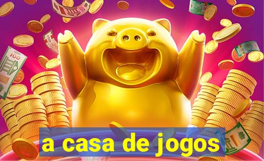 a casa de jogos