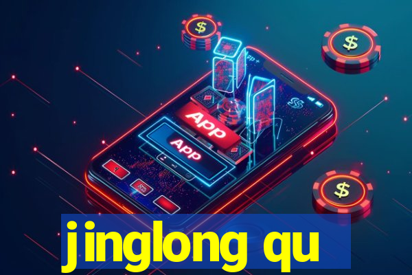 jinglong qu