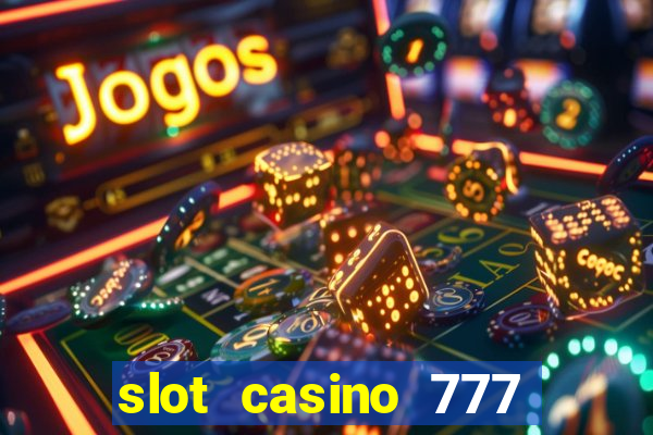 slot casino 777 paga mesmo