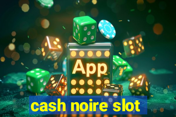 cash noire slot