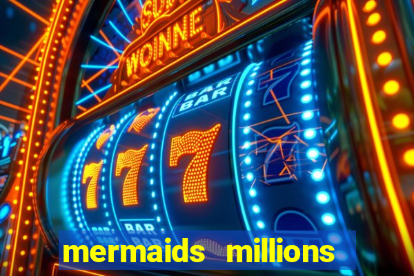 mermaids millions slot game