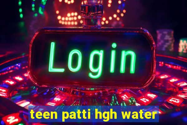 teen patti hgh water