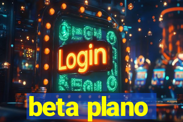 beta plano