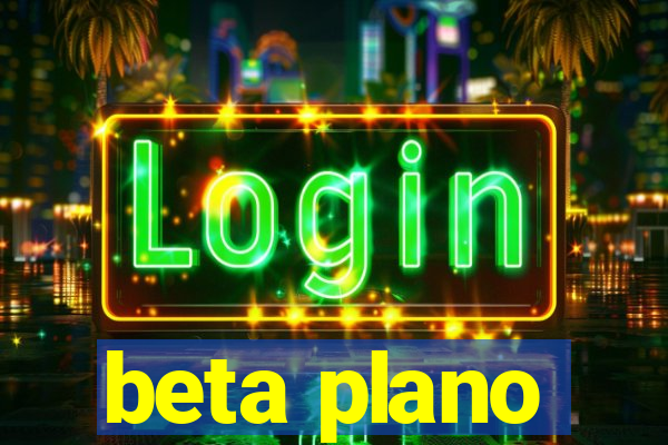 beta plano