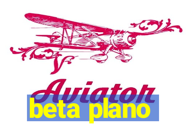 beta plano