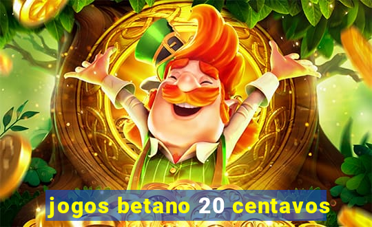 jogos betano 20 centavos