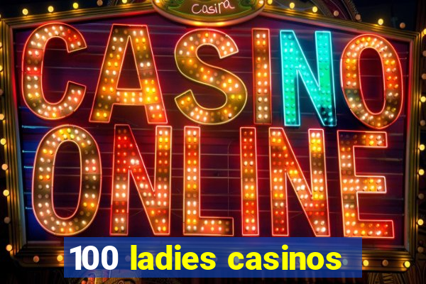 100 ladies casinos