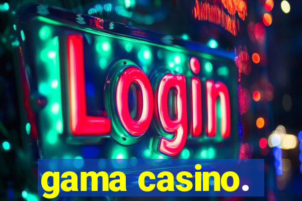 gama casino.