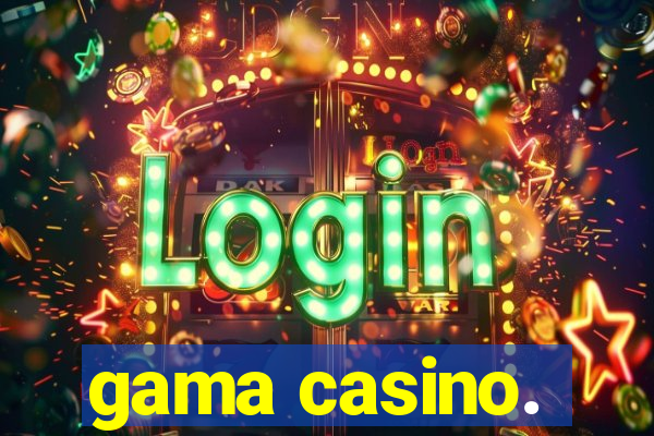 gama casino.