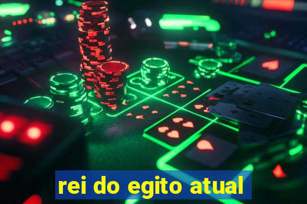 rei do egito atual