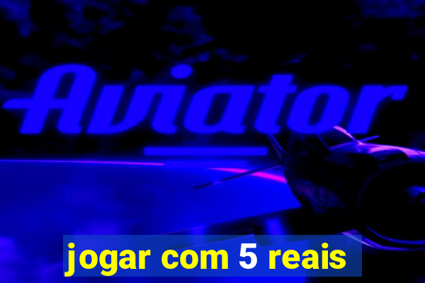 jogar com 5 reais