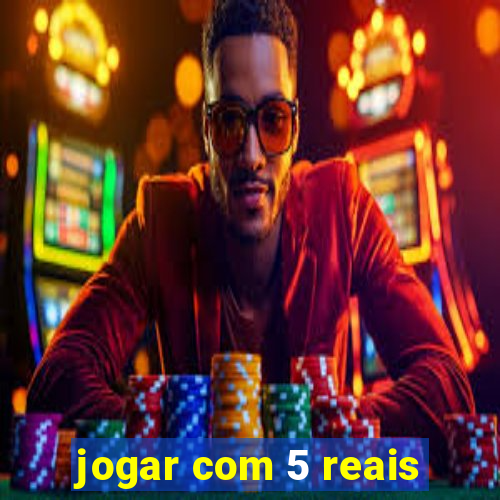 jogar com 5 reais