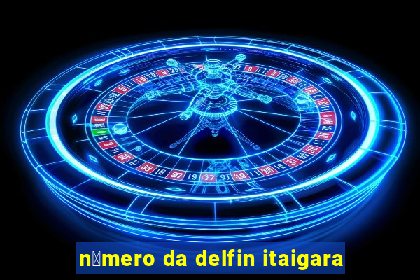 n煤mero da delfin itaigara