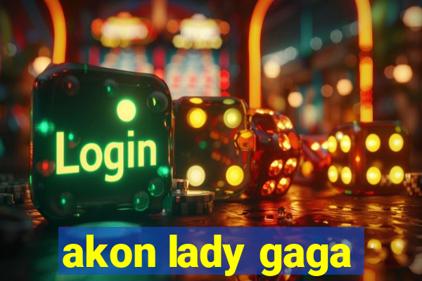 akon lady gaga