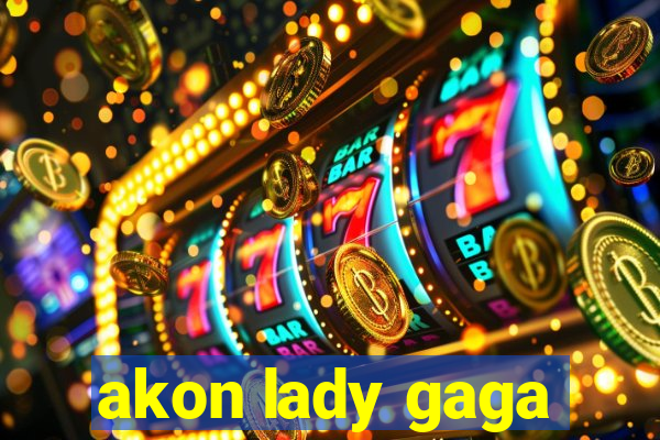 akon lady gaga